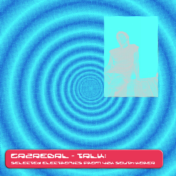 TALK: SELECTED ELECTRONICS FROM Y2K SOUTH-KOREA LP