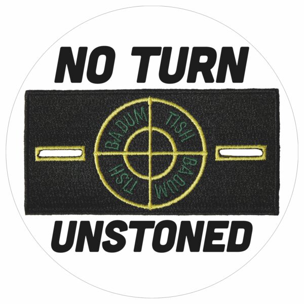 NO TURN UNSTONED
