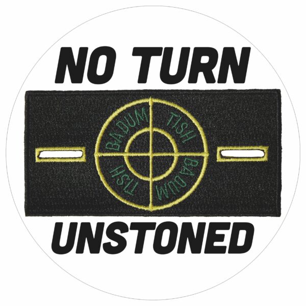NO TURN UNSTONED