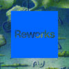 Reworks