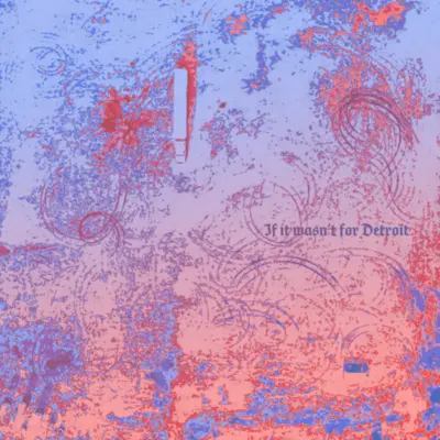 IF-IT-WASN-T-FOR-DETROIT If it Wasn't for Detroit